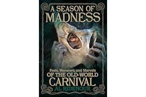 A Season of Madness: Fools, Monsters, and Marvels of the Old-World Carnival