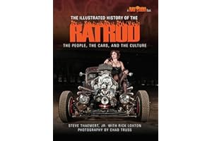 The Illustrated History of the Rat Rod: The People, the Cars, and the Culture