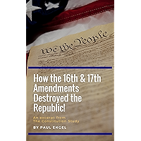 How the 16th & 17th Amendments Destroyed The Republic! (The Constitution Study Book 1) book cover
