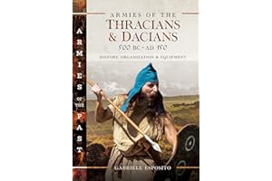 Armies of the Thracians & Dacians, 500 BC–AD 150: History, Organization & Equipment (Armies of the Past)
