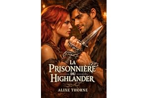 LA PRISONNIÈRE DU HIGHLANDER: Une dark romance Highlander en Écosse. Ennemis à amants, captive enchaînée, espion, alliance fo