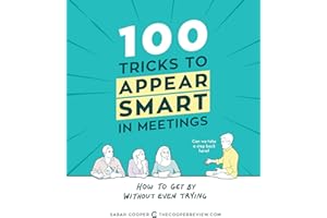 100 Tricks to Appear Smart in Meetings: How to Get By Without Even Trying