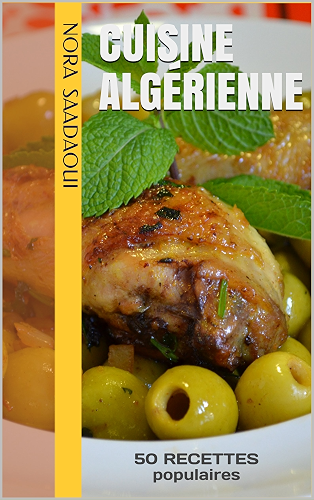 Download Cuisine Algérienne: 50 RECETTES populaires (Le TOP de la cuisine orientale t. 1) PDF