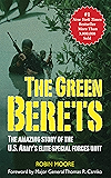 The Green Berets: The Amazing Story of the U. S. Army's Elite Special Forces Unit