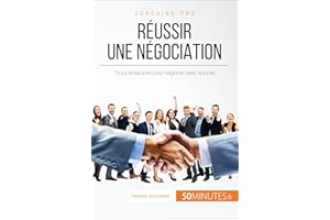 Réussir une négociation: Trucs et astuces pour négocier avec succès (Coaching pro t. 56) (French Edition)