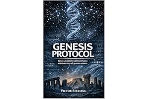 GENESIS PROTOCOL: Prove scientifiche dell’intervento extraterrestre nel genoma umano (Italian Edition)
