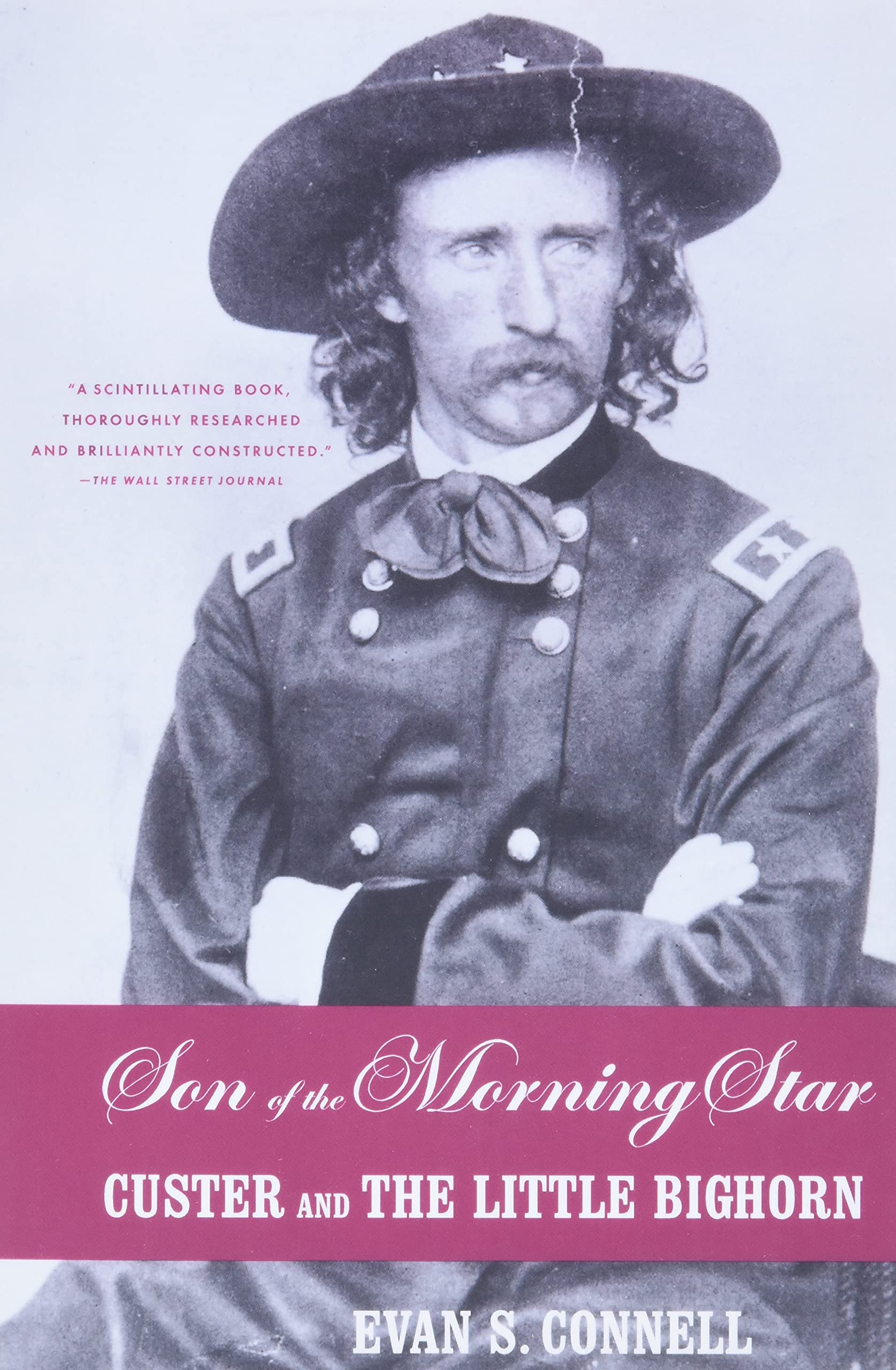 Son Of The Morning Star Custer And The Little Bighorn Evan S Connell 9780865475106 Amazon Com Books