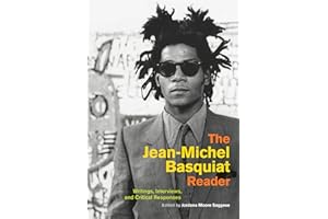 The Jean-Michel Basquiat Reader: Writings, Interviews, and Critical Responses