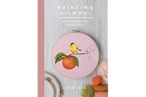 Painting with Wool: 16 Artful Projects to Needle Felt