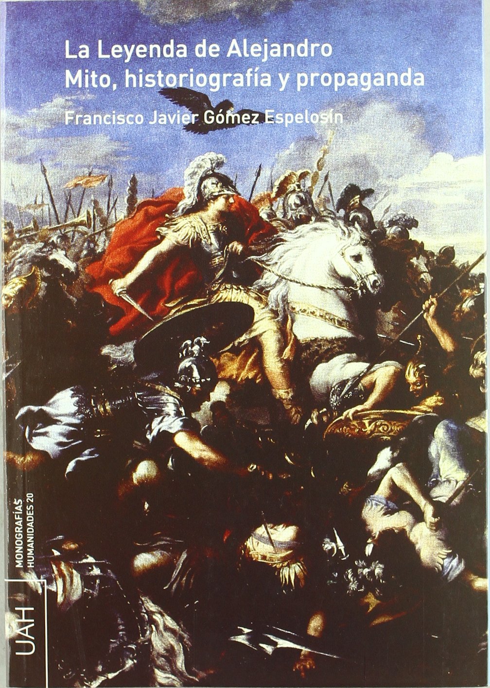 La Leyenda de Alejandro. Mito, historiografía y propaganda. (SIN COLECCION)