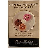 Creating Sacred Space With Feng Shui: Learn the Art of Space Clearing and Bring New Energy into Your Life