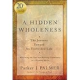 A Hidden Wholeness: The Journey Toward An Undivided Life, 20th Anniversary Edition