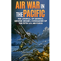 Air War in the Pacific (Annotated): The Journal of General George Kenney, Commander of the Fifth U.S. Air Force book cover Air War in the Pacific (Annotated): The Journal of General George Kenney, Commander of the Fifth U.S. Air Force book cover