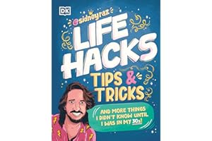Life Hacks, Tips and Tricks: And More Things I Didnâ€™t Know Until I Was In My 30s