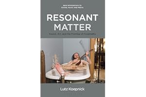 Resonant Matter: Sound, Art, and the Promise of Hospitality (New Approaches to Sound, Music, and Media)