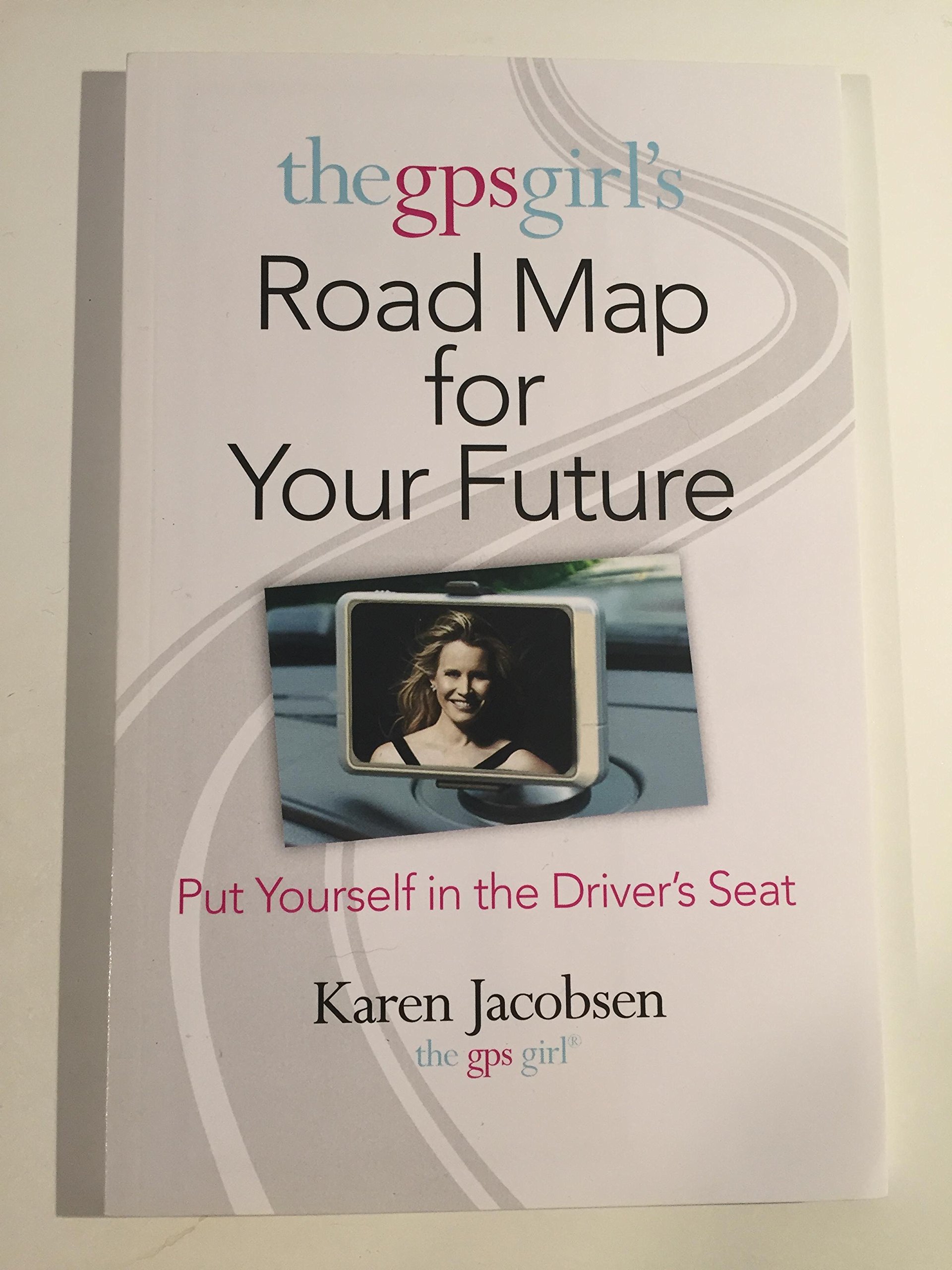 The Gps Girl S Road Map For Your Future Karen Jacobsen Amazon Com Books