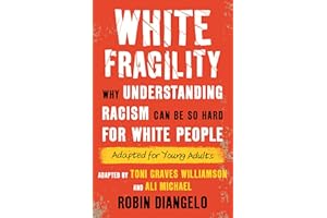 White Fragility: Why Understanding Racism Can Be So Hard for White People (Adapted for Young Adults)