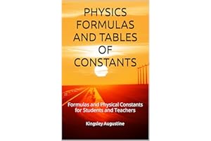 PHYSICS FORMULAS AND TABLES OF CONSTANTS: Formulas and Physical Constants for Students and Teachers