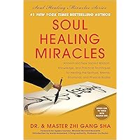 Soul Healing Miracles: Ancient and New Sacred Wisdom, Knowledge, and Practical Techniques for Healing the Spiritual, Mental,