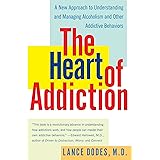 The Heart of Addiction: A New Approach to Understanding and Managing Alcoholism and Other Addictive Behaviors