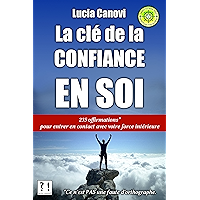 La clé de la confiance en soi: 235 offirmations* pour entrer en contact avec votre force intérieure [Ce n'est PAS une… book cover