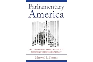 Parliamentary America: The Least Radical Means of Radically Repairing Our Broken Democracy