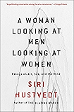 A Woman Looking at Men Looking at Women: Essays on Art, Sex, and the Mind