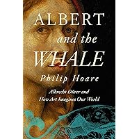 Albert and the Whale: Albrecht Dürer and How Art Imagines Our World