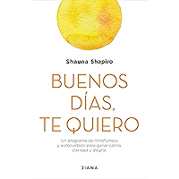 Buenos días, te quiero: Un programa de mindfulness y autocuidado para ganar calma, claridad y alegría (Spanish Edition) book cover Buenos días, te quiero: Un programa de mindfulness y autocuidado para ganar calma, claridad y alegría (Spanish Edition) book cover