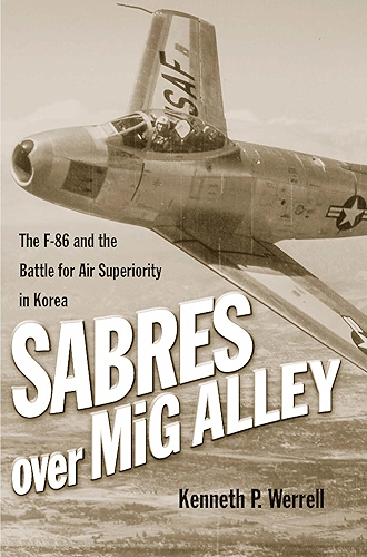 Download Sabres Over MiG Alley: The F-86 and the Battle for Air Superiority in Korea (English Edition) PDF