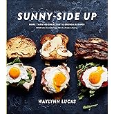 Sunny-Side Up: More Than 100 Breakfast & Brunch Recipes from the Essential Egg to the Perfect Pastry: A Cookbook