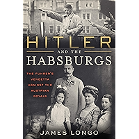 Hitler and the Habsburgs: The Führer's Vendetta Against the Austrian Royals book cover
