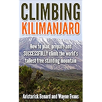 Climbing Kilimanjaro: How to plan, prepare and SUCCESSFULLY climb the world’s tallest free standing mountain… book cover Climbing Kilimanjaro: How to plan, prepare and SUCCESSFULLY climb the world’s tallest free standing mountain… book cover