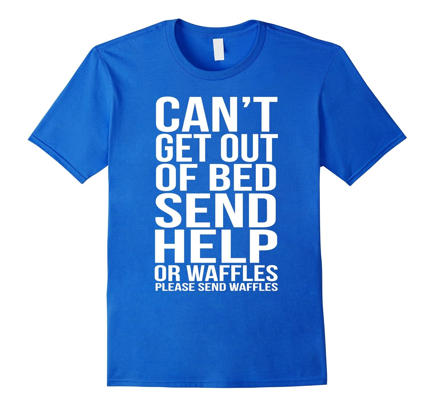 Can’t Get Out Of Bed Send Help Or Waffles Funny TShirt GiftCL Colamaga