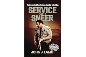 Service With a Sneer: The Unrepentant Recollections of An Old-School Cop
