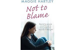 Not To Blame: Rejected by everyone, can loving foster carer Maggie reach a troubled girl? (A Maggie Hartley Foster Carer Stor