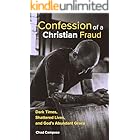Confession of a Christian Fraud : Dark Times, Shattered Lives, and God's Abundant Grace (Faith Restored: Finding direction, purpose, and meaning amid the ... of life, faith, and religion. Book 1)