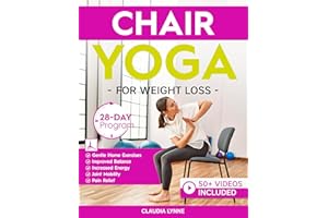 Chair Yoga for Weight Loss: 28-Day Beginner Program for Gentle Home Exercise—Low-Impact Restorative Movements & Safe Stretche