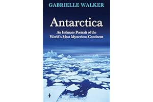 Antarctica: An Intimate Portrait of the World's Most Mysterious Continent