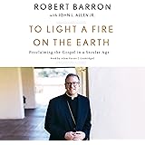 To Light a Fire on the Earth: Proclaiming the Gospel in a Secular Age
