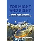 For Might and Right: Cold War Defense Spending and the Remaking of American Democracy (Culture and Politics in the Cold War a