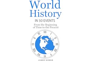World History in 50 Events: From the Beginning of Time to the Present