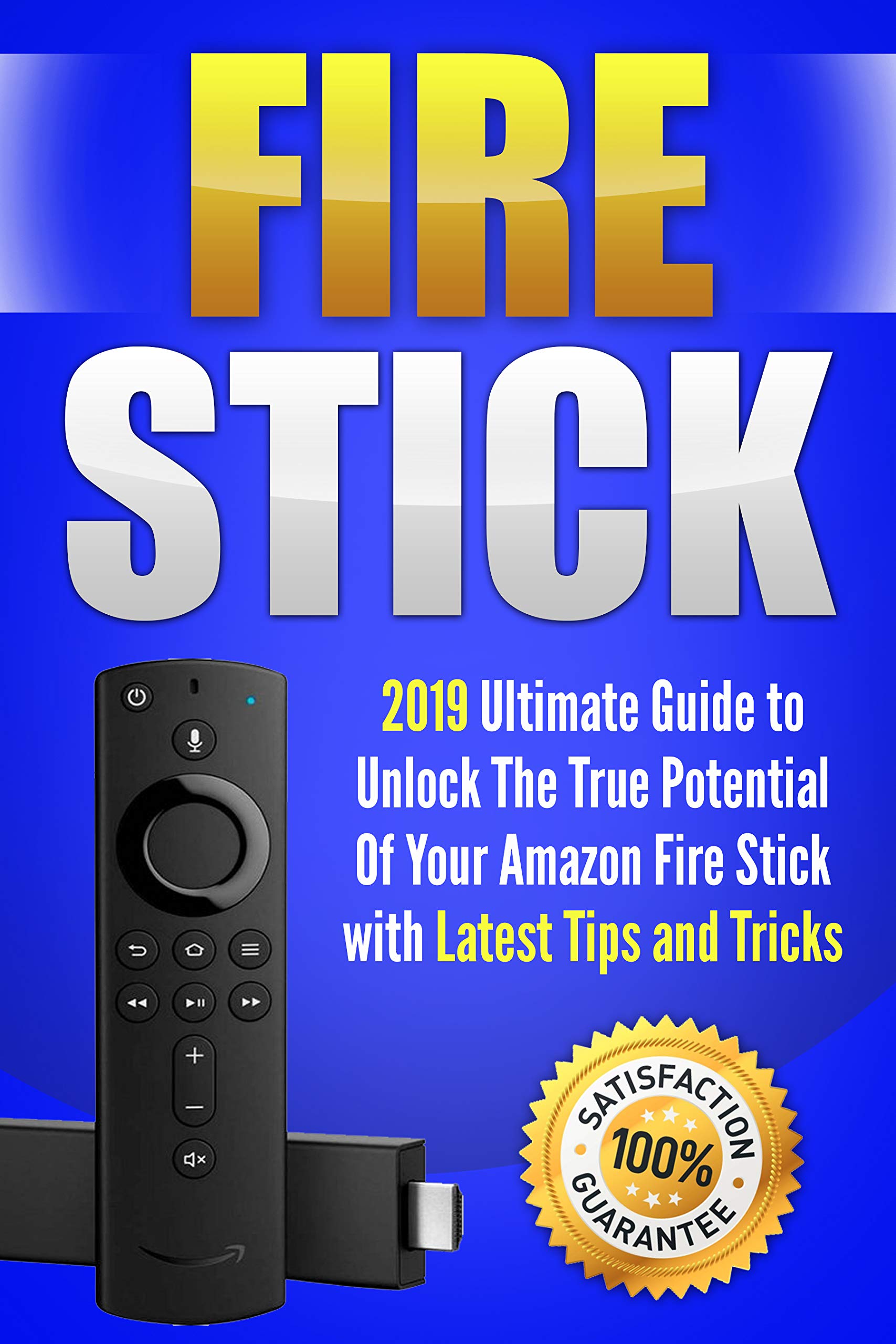 Fire Stick 2019 Ultimate Guide to Unlock The True Potential Of Your