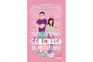 Toutes les femmes de ta vie en moi réunies: une comédie romantique (French Edition)