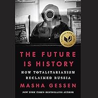 The Future Is History: How Totalitarianism Reclaimed Russia
