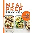Meal Prep Lunches: 80 Recipes for Ready-to-Go Meals