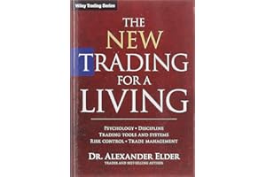 The New Trading for a Living: Psychology, Discipline, Trading Tools and Systems, Risk Control, Trade Management (Wiley Trading)