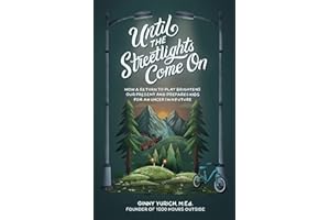 Until the Streetlights Come On: How a Return to Play Brightens Our Present and Prepares Kids for an Uncertain Future