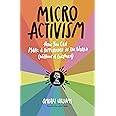 Micro Activism: How You Can Make a Difference in the World without a Bullhorn