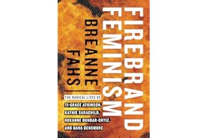 Firebrand Feminism: The Radical Lives of Ti-Grace Atkinson, Kathie Sarachild, Roxanne Dunbar-Ortiz, and Dana Densmore